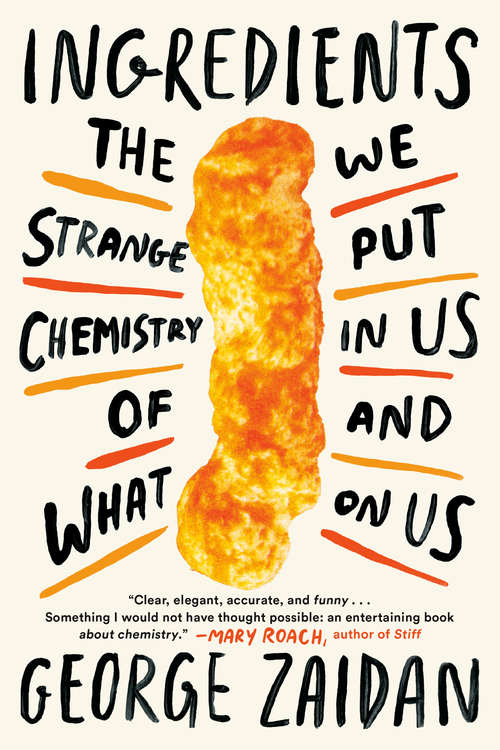 Book cover of Ingredients: The Strange Chemistry of What We Put in Us and on Us