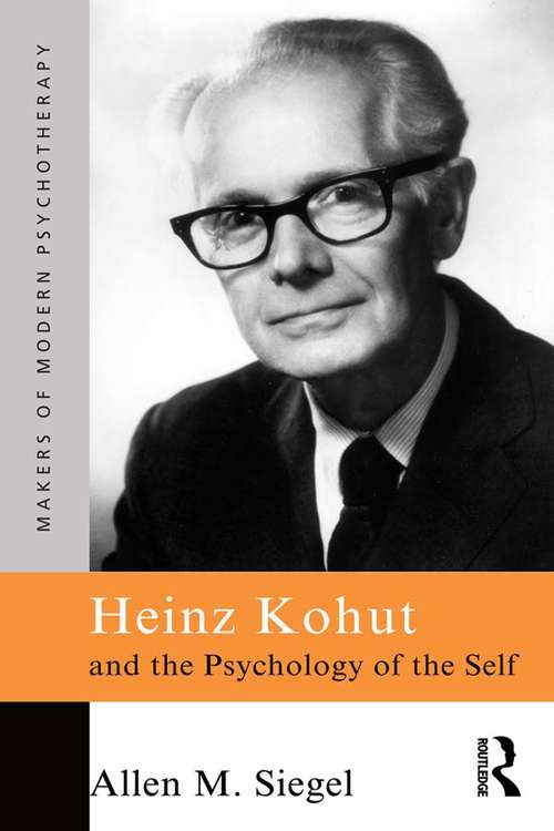 Book cover of Heinz Kohut and the Psychology of the Self (Makers of Modern Psychotherapy)