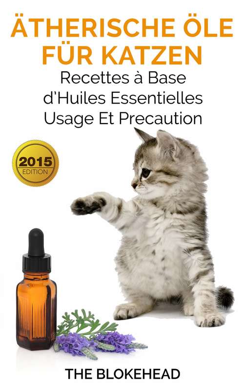 Book cover of Ätherische Öle für Katzen: Rezepte, Anwendung und Unbedenklichkeit von Ätherischen Ölen für Ihre Katze