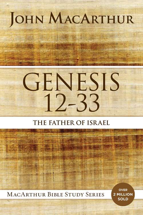 Book cover of Genesis 12 to 33: The Father of Israel (MacArthur Bible Studies)