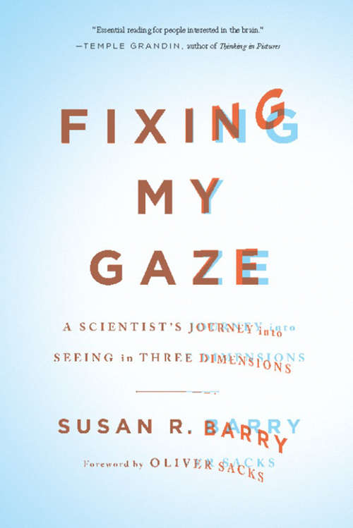 Book cover of Fixing My Gaze $ A Scientist's Journey Into Seeing in Three Dimensions: A Scientist's Journey Into Seeing in Three Dimensions