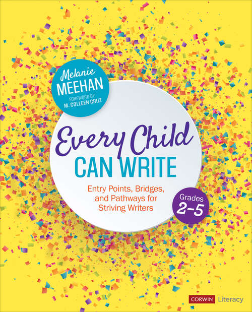 Book cover of Every Child Can Write, Grades 2-5: Entry Points, Bridges, and Pathways for Striving Writers (First Edition) (Corwin Literacy)