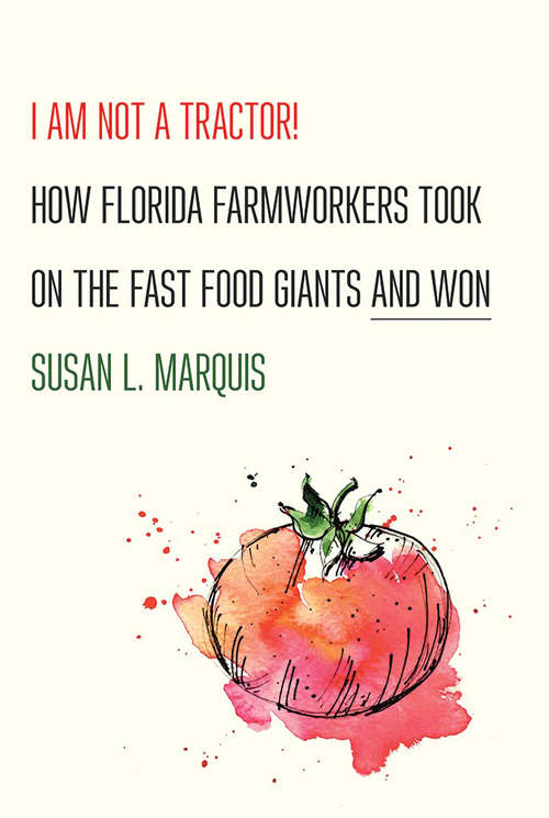 Book cover of I Am Not a Tractor!: How Florida Farmworkers Took On the Fast Food Giants and Won