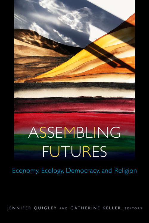 Book cover of Assembling Futures: Economy, Ecology, Democracy, and Religion (Transdisciplinary Theological Colloquia)