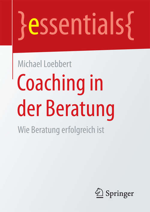 Book cover of Coaching in der Beratung: Wie Beratung erfolgreich ist (essentials)