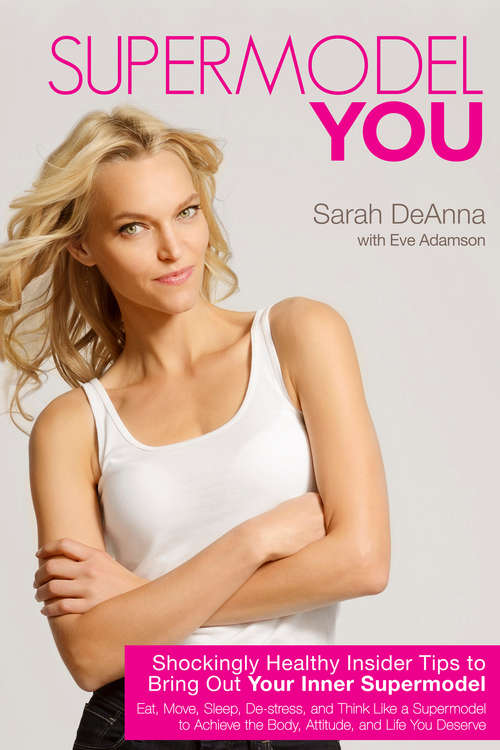Book cover of Supermodel YOU: Shockingly Healthy Insider Tips To Bring Out Your Inner Supermodel
