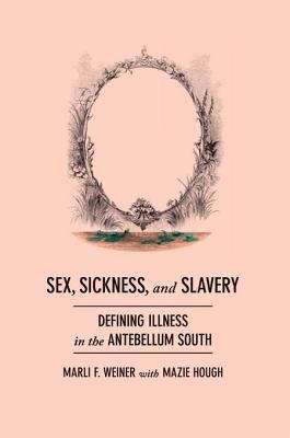 Book cover of Sex, Sickness, and Slavery: Illness in the Antebellum South
