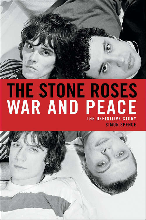 Book cover of The Stone Roses: War and Peace: The Definitive Story