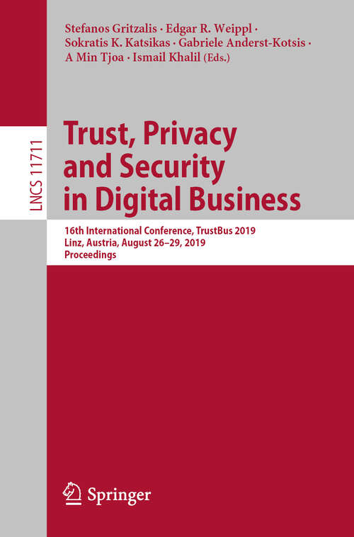 Book cover of Trust, Privacy and Security in Digital Business: 16th International Conference, TrustBus 2019, Linz, Austria, August 26–29, 2019, Proceedings (1st ed. 2019) (Lecture Notes in Computer Science #11711)