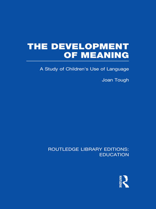 Book cover of The Development of Meaning: A Study of Children's Use of Language (Routledge Library Editions: Education)