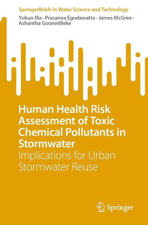 Book cover of Human Health Risk Assessment of Toxic Chemical Pollutants in Stormwater: Implications for Urban Stormwater Reuse (1st ed. 2023) (SpringerBriefs in Water Science and Technology)