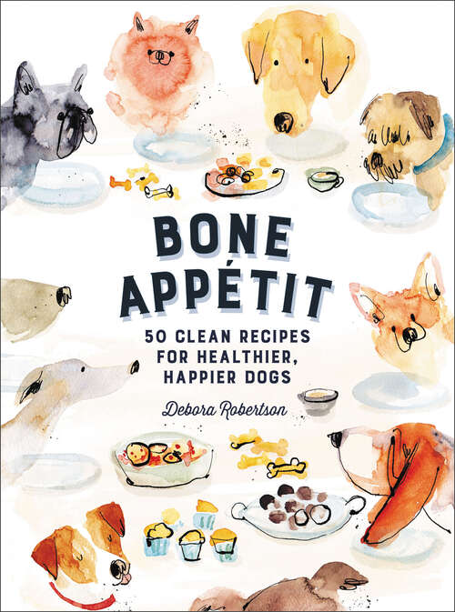 Book cover of Bone Appétit: 50 Clean Recipes for Healthier, Happier Dogs