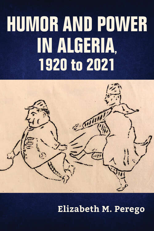 Book cover of Humor and Power in Algeria, 1920 to 2021 (Public Cultures of the Middle East and North Africa)