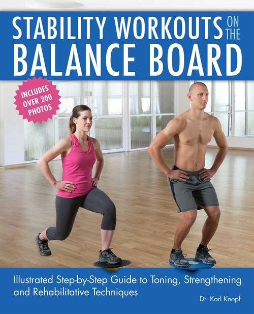 Book cover of Stability Workouts On The Balance Board: Illustrated Step-by-step Guide To Toning, Strengthening And Rehabilitative Techniques
