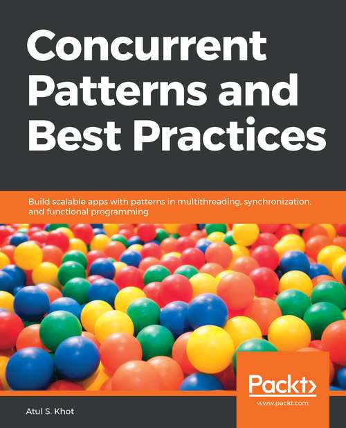 Book cover of Concurrent Patterns and Best Practices: Build scalable apps with patterns in multithreading, synchronization, and functional programming