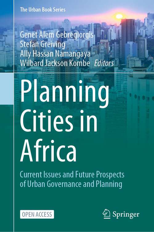 Book cover of Planning Cities in Africa: Current Issues and Future Prospects of Urban Governance and Planning (1st ed. 2022) (The Urban Book Series)