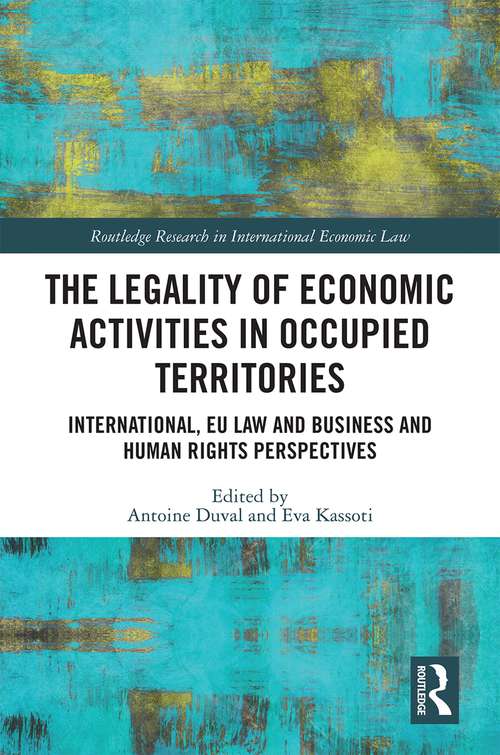 Book cover of The Legality of Economic Activities in Occupied Territories: International, EU Law and Business and Human Rights Perspectives (Routledge Research in International Economic Law)