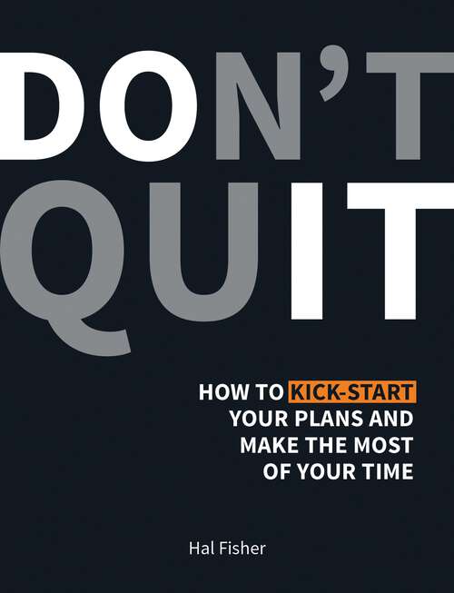 Book cover of Don't Quit: How to Kick-Start Your Plans and Make the Most of Your Time