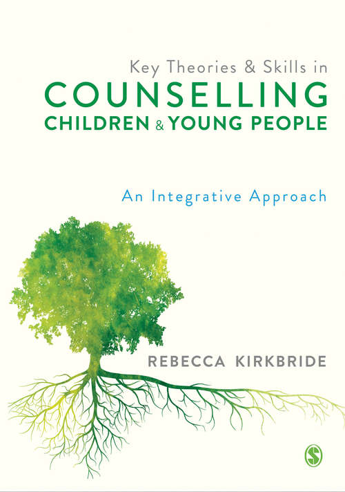 Book cover of Key Theories and Skills in Counselling Children and Young People: An Integrative Approach