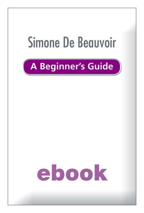 Book cover of Simone de Beauvoir - A Beginner's Guide Ebook Epub (A\beginner's Guide Key Figures Ser.)