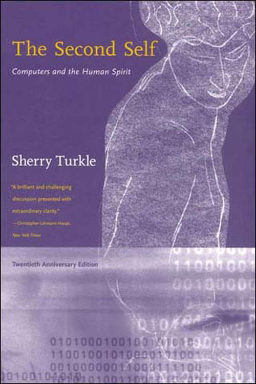 Book cover of The Second Self, Twentieth Anniversary Edition: Computers and the Human Spirit (20) (The\mit Press Ser.)