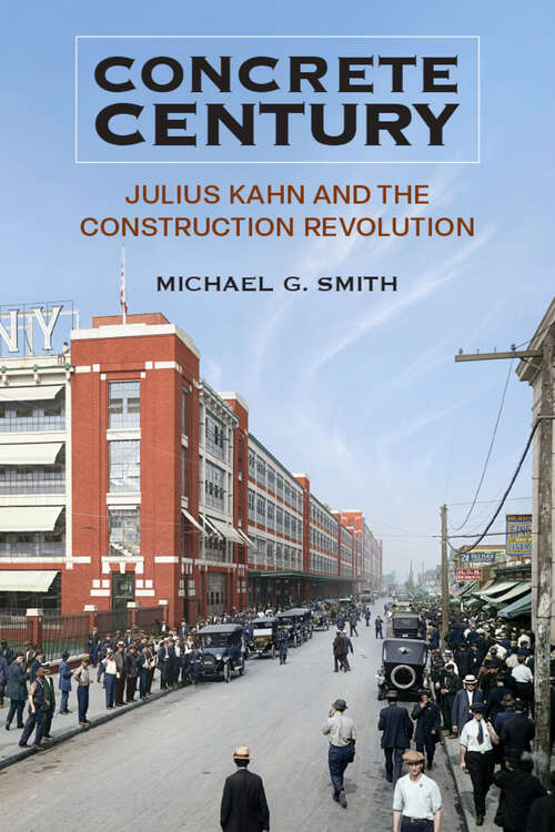 Book cover of Concrete Century: Julius Kahn and the Construction Revolution