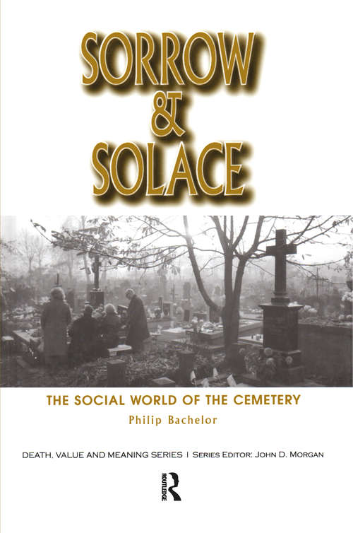 Book cover of Sorrow and Solace: The Social World of the Cemetery (Death, Value and Meaning Series)