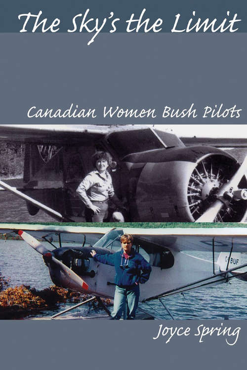 Book cover of The Sky's the Limit: Canadian Women Bush Pilots