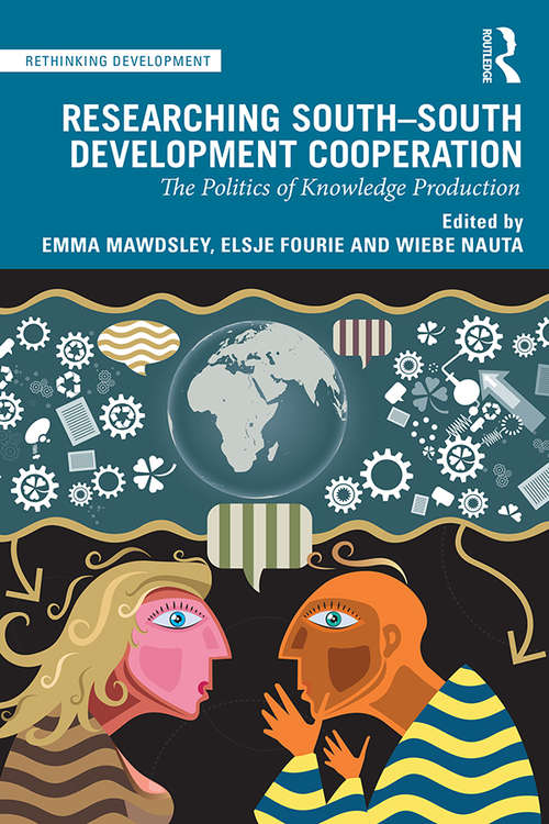Book cover of Researching South-South Development Cooperation: The Politics of Knowledge Production (Rethinking Development)
