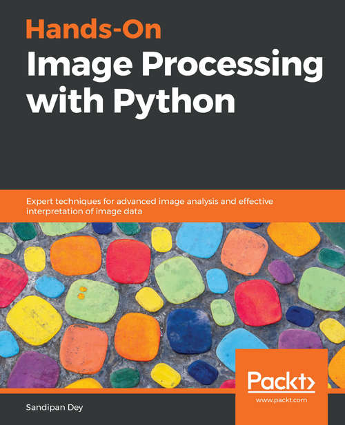 Book cover of Hands-On Image Processing with Python: Expert techniques for advanced image analysis and effective interpretation of image data