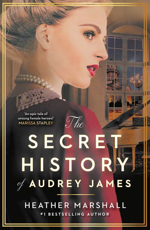 Book cover of The Secret History of Audrey James: A gripping dual-timeline WWII historical story of courage, sacrifice and friendship