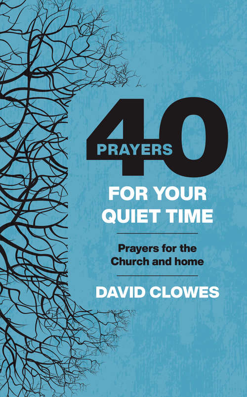 Book cover of 40 Prayers for Your Quiet Time: Prayers for the Church or home