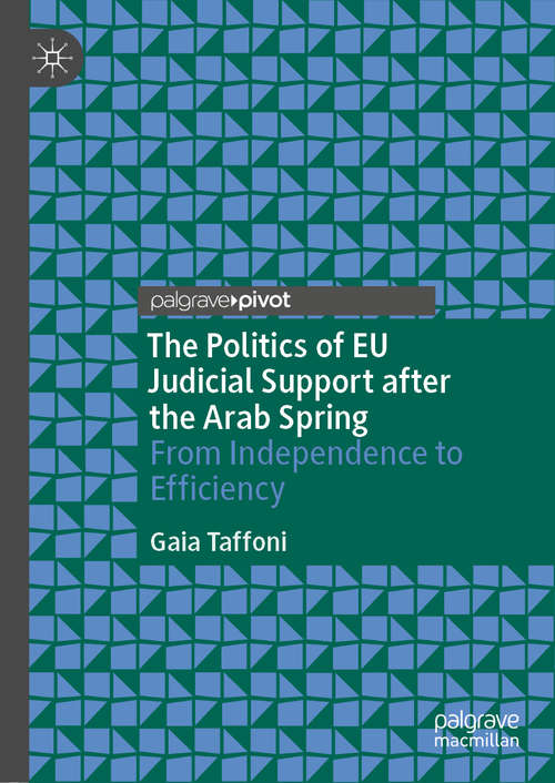 Book cover of The Politics of EU Judicial Support after the Arab Spring: From Independence to Efficiency (1st ed. 2021)