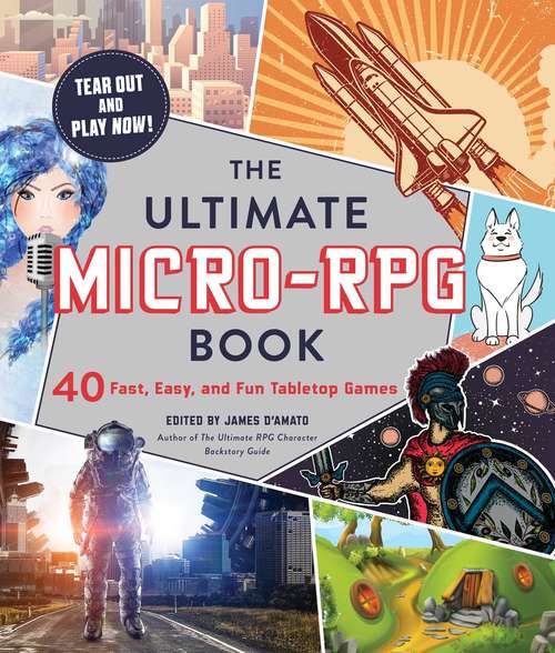 Book cover of The Ultimate Micro-RPG Book: 40 Fast, Easy, and Fun Tabletop Games (The Ultimate RPG Guide Series)