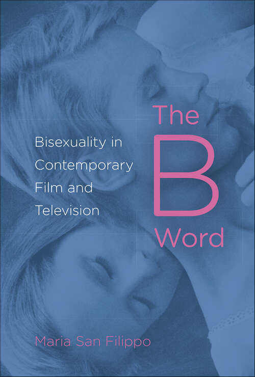 Book cover of The B Word: Bisexuality in Contemporary Film and Television