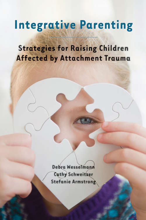 Book cover of Integrative Parenting: Strategies for Raising Children Affected by Attachment Trauma