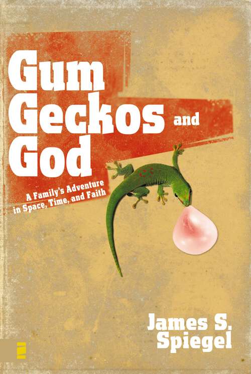 Book cover of Gum, Geckos, and God: A Family’s Adventure in Space, Time, and Faith