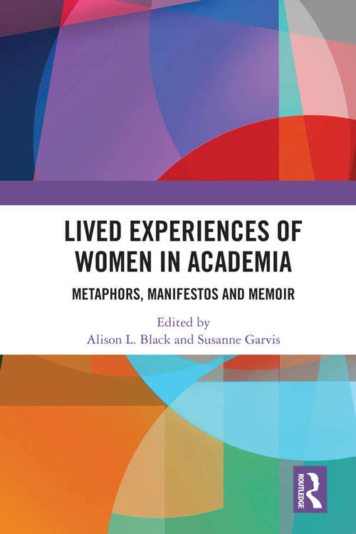 Book cover of Lived Experiences of Women in Academia: Metaphors, Manifestos and Memoir