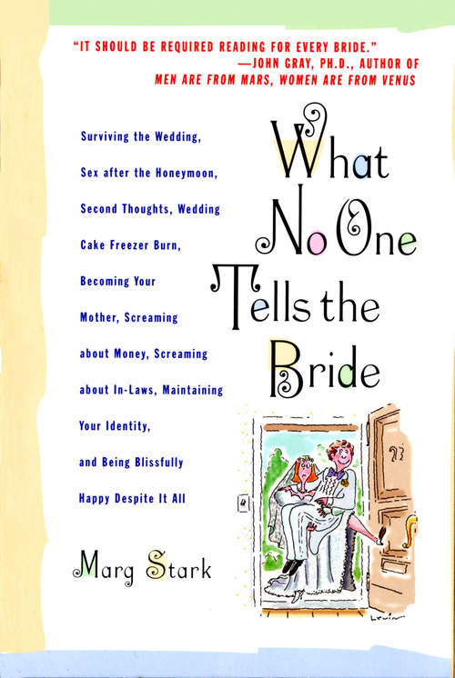 Book cover of What No One Tells the Bride: Surviving the Wedding, Sex After the Honeymoon, Second Thoughts, Wedding Cake Freezer Burn, Becoming Your Mother, Screaming about Money, Screaming about In-Laws, Maintaining Your Identity, and Being Blissfully Happy Despite It All