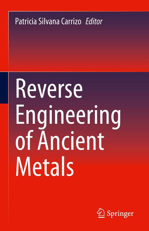 Book cover of Reverse Engineering of Ancient Metals (1st ed. 2021)