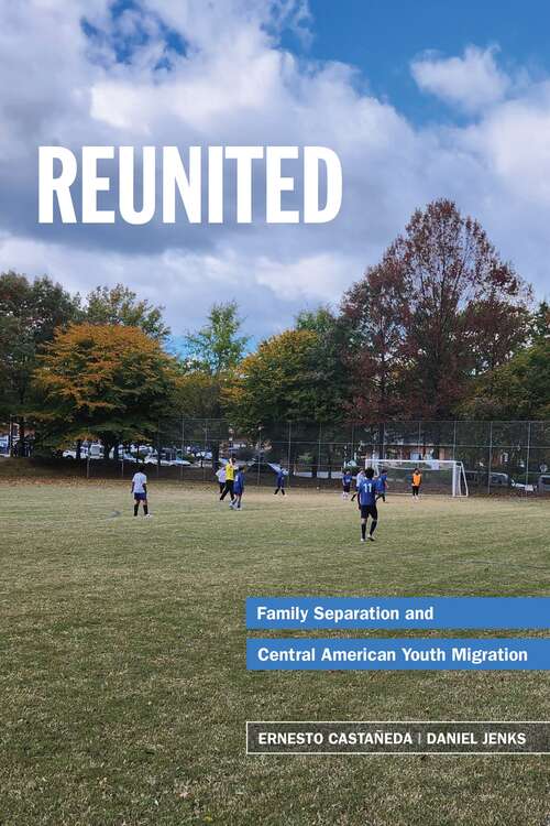 Book cover of Reunited: Family Separation and Central American Youth Migration