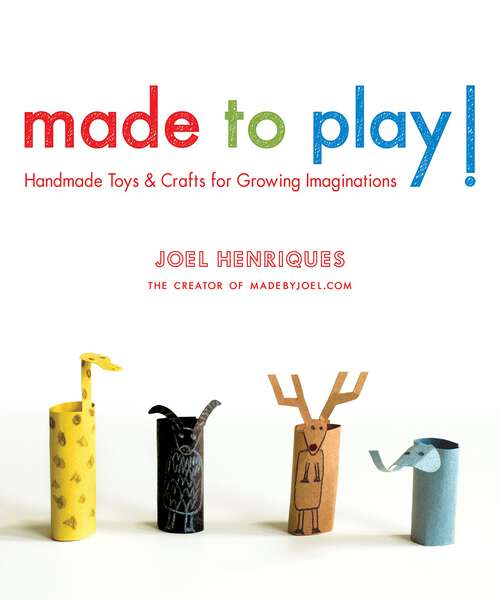 Book cover of Made to Play!: Handmade Toys and Crafts for Growing Imaginations