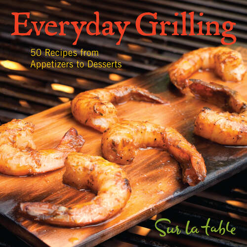 Book cover of Everyday Grilling: 50 Recipes from Appetizers to Desserts