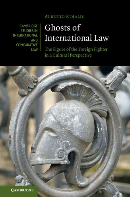 Book cover of Ghosts of International Law: The Figure of the Foreign Fighter in a Cultural Perspective (Cambridge Studies in International and Comparative Law)