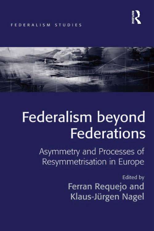 Book cover of Federalism beyond Federations: Asymmetry and Processes of Resymmetrisation in Europe (Federalism Studies)