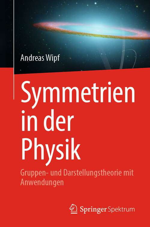 Book cover of Symmetrien in der Physik: Gruppen- und Darstellungstheorie mit Anwendungen (1. Aufl. 2023)