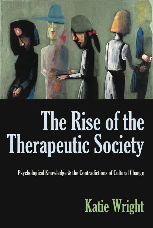 Book cover of The Rise of the Therapeutic Society: Psychological Knowledge & the Contradictions of Cultural Change (Digital Original)