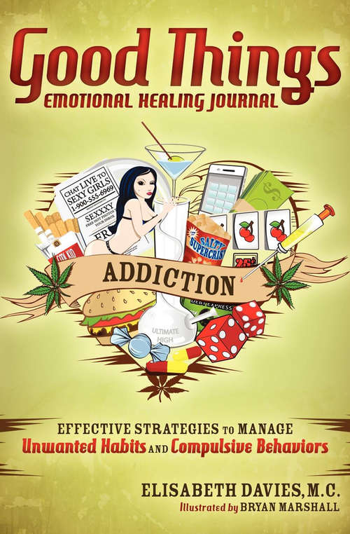 Book cover of Good Things, Emotional Healing Journal: Effective Strategies to Manage Unwanted Habits and Compulsive Behaviors: Addiction