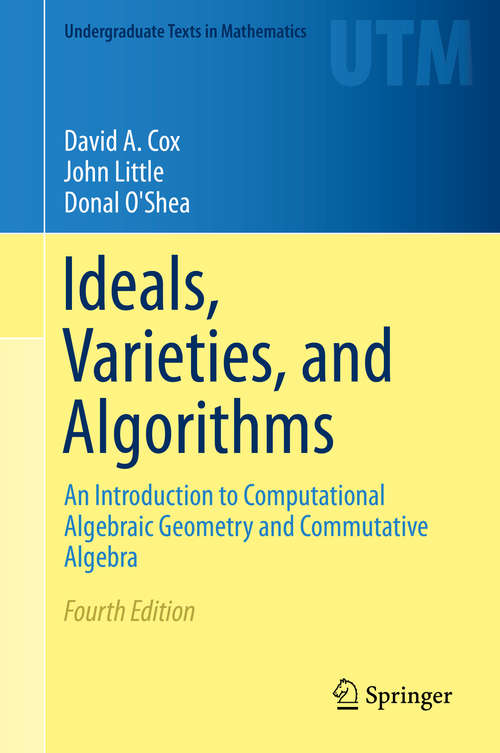 Book cover of Ideals, Varieties, and Algorithms: An Introduction to Computational Algebraic Geometry and Commutative Algebra (4th ed. 2015) (Undergraduate Texts in Mathematics)