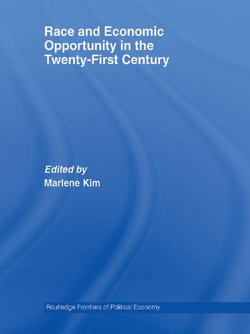 Book cover of Race and Economic Opportunity in the Twenty-First Century (Routledge Frontiers Of Political Economy Ser.: Vol. 90)